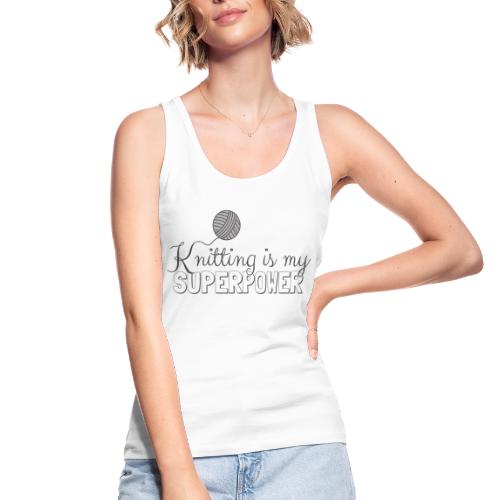 Knitting Is My Superpower - Women's Organic Tank Top by Stanley & Stella