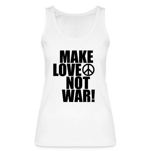 Make love not war - Stanley/Stella Women's Organic Tank Top