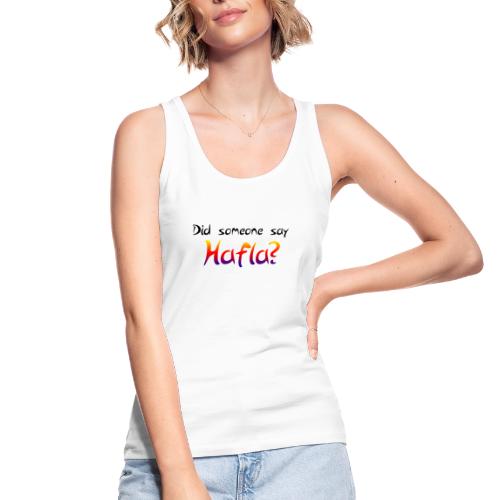 Did someone say Hafla? - Women's Organic Tank Top by Stanley & Stella