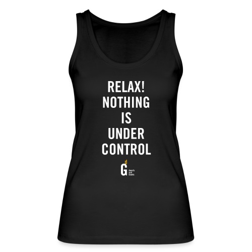 RELAX Nothing is under control II - Women's Organic Tank Top by Stanley & Stella