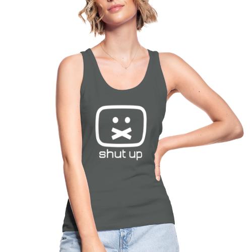shut up shirt - Frauen Bio Tank Top von Stanley & Stella