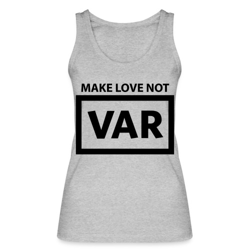 Make Love Not Var - Stanley/Stella Vrouwen bio-tanktop