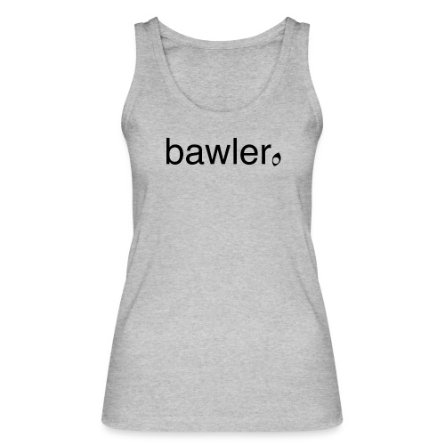bawler - Frauen Bio Tank Top von Stanley & Stella