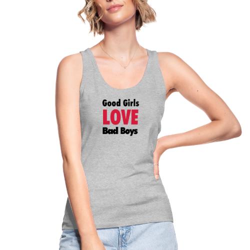 good girls love bad boys - Stanley/Stella Women's Organic Tank Top