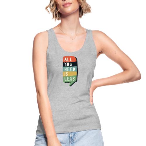 all you need is less - Stanley/Stella Vrouwen bio-tanktop