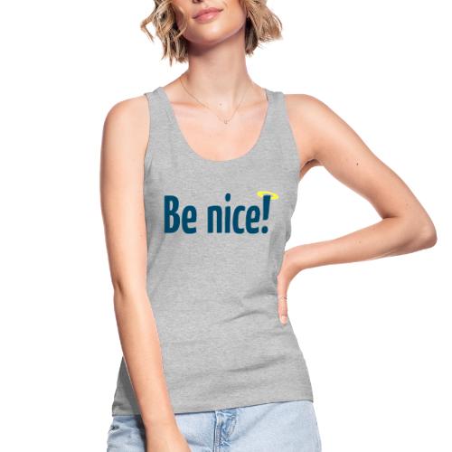 Be nice! - Frauen Bio Tank Top von Stanley & Stella