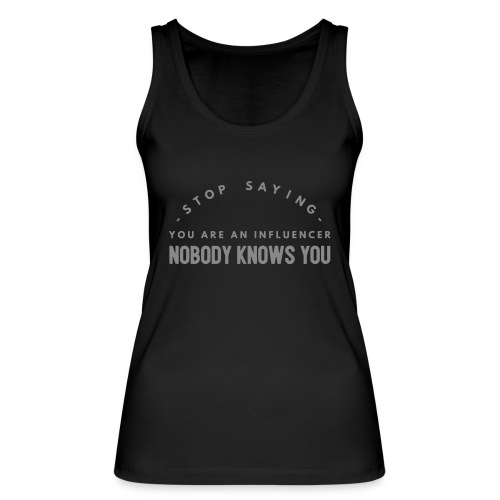 Influencer ? Nobody knows you - Women's Organic Tank Top by Stanley & Stella