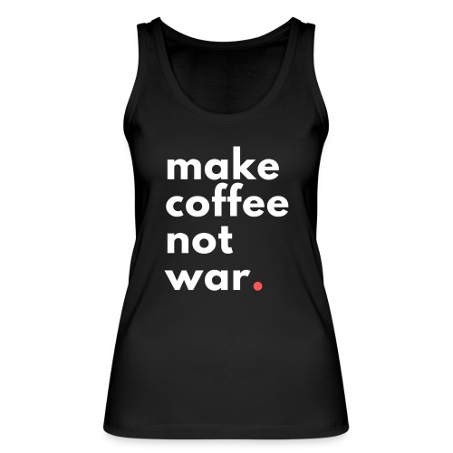 Make coffee not war / Bestseller / Geschenk - Stanley/Stella Frauen Bio Tank Top