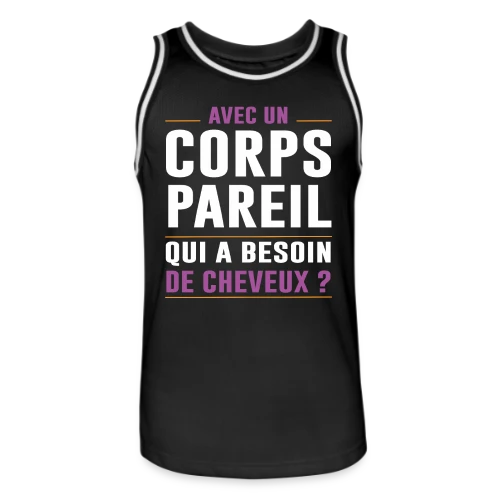 Avec un Corps Pareil, qui a Besoin de Cheveux ? - Humour Chauve - Maillot de basket Homme