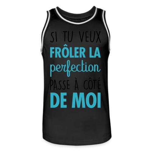 Si tu veux frôler la perfection, passe à côté de moi - Maillot de basket Homme