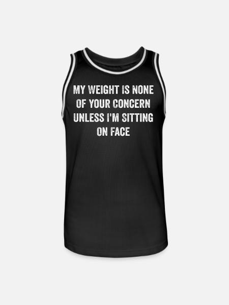 My Weight Is None Of Your Concern Funny Saying - Maillot de basket Homme - noir/blanc