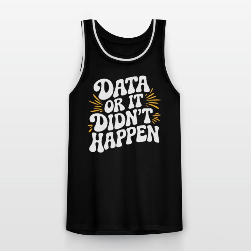 Data or It Didn't Happen Data Analyst Data Men's Basketball Jersey