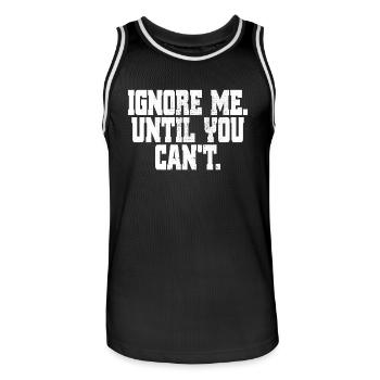 Ignore Me Until You Can't Fitness Laufen Training - Männer Basketball-Trikot - Schwarz/Weiß - Vorne - AI Model Male 185 dark (185cm)