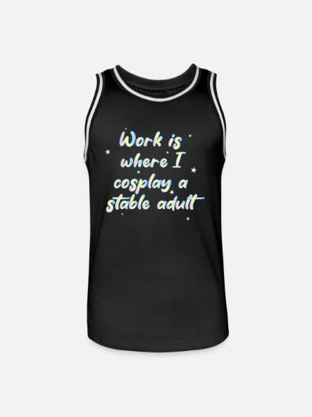 Work Is Where I Cosplay A Stable Adult - Men's Basketball Jersey - black/white
