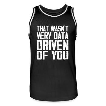 That Wasn't Very Data Driven Of You - Men's Basketball Jersey - black/white - Front - AI Model Male 185 dark (185cm)