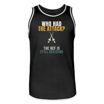 Fencing Who Had The Attack Funny Epee Fencer Refer - Men's Basketball Jersey - black/white - Front - AI Model Male 185 dark (185cm)