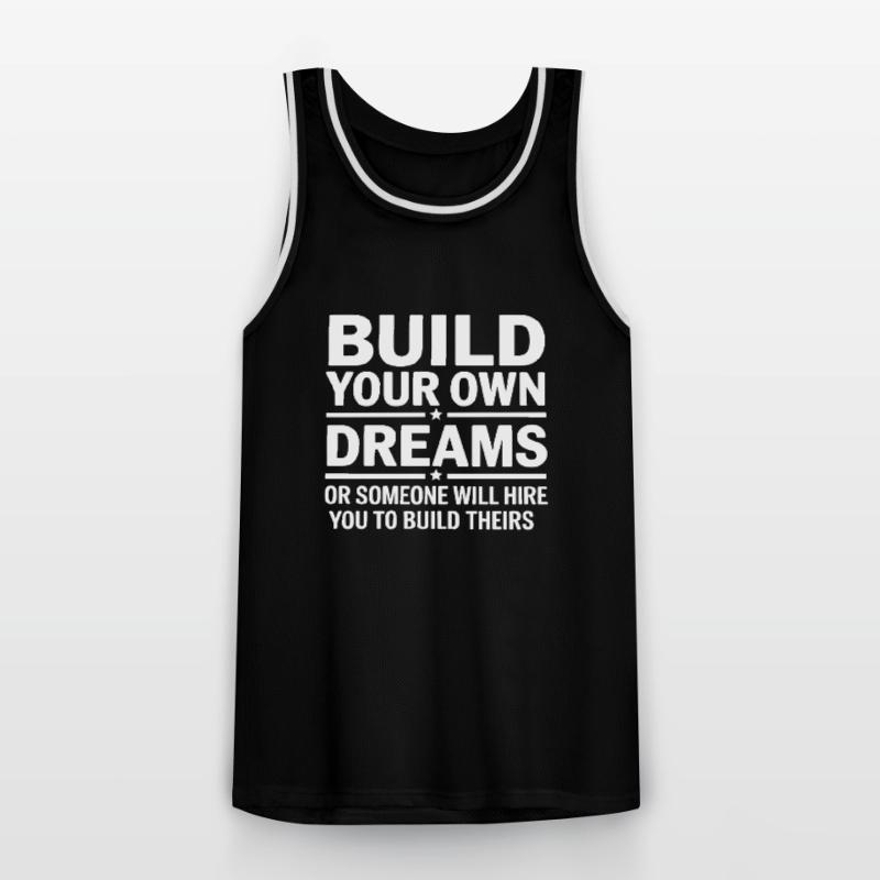 Bauen Sie Ihre eigenen Träume oder jemand wird Sie einstellen Männer Basketball-Trikot