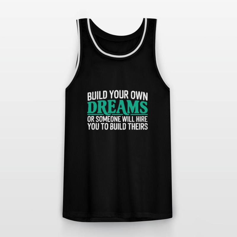 Bauen Sie Ihre eigenen Träume oder jemand wird Sie einstellen Männer Basketball-Trikot