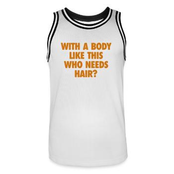 With A Body Like This Who Needs Hair Bald Man - Men's Basketball Jersey - white/black - Front - AI Model Male 185 dark (185cm)