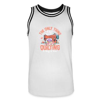 Only Thing I Love More Than Quilting Is Being A Si - Men's Basketball Jersey - white/black - Front - AI Model Male 185 dark (185cm)