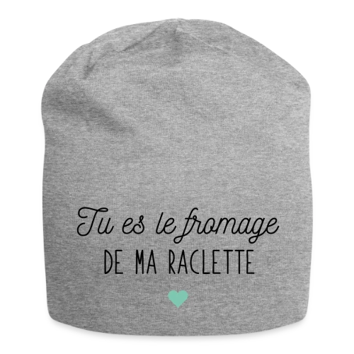 Tu es le Fromage de ma Raclette : Déclaration Gourmande - Bonnet en jersey