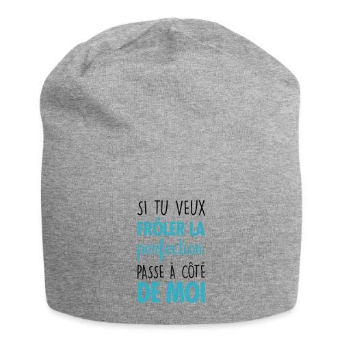 Si tu veux frôler la perfection, passe à côté de moi - Bonnet en jersey