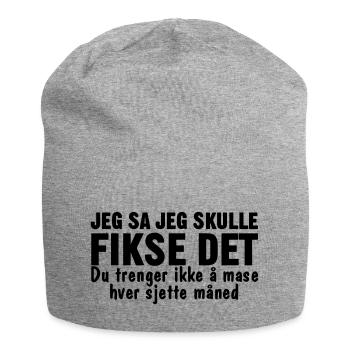 I said I'd fix it. You don't have to fuss. - Jersey Beanie - heather grey - Front
