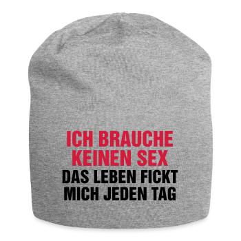 Ich brauche keinen Sex! Das Leben fickt mich genug - Jersey-Beanie - Grau meliert - Vorne