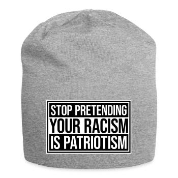 Arrêtez de faire semblant que votre racisme est une politique patriotique - Bonnet en jersey - gris chiné - Devant