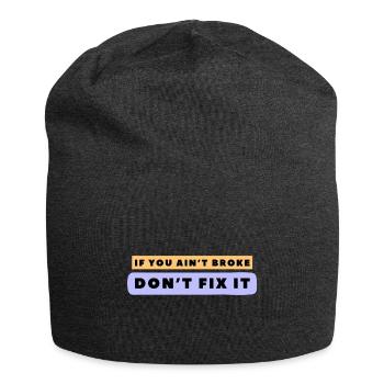 If you ain’t broke, don’t fix it. - Jersey Beanie - charcoal grey - Front