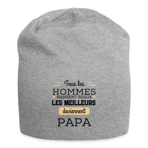 Les hommes naissent égaux les meilleurs sont papa - Bonnet en jersey