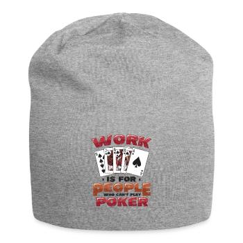 Le travail est pour les gens qui ne peuvent pas jouer au poker - Bonnet en jersey - gris chiné - Devant