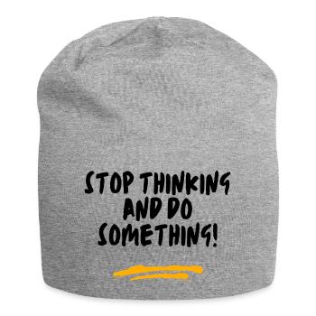 Stop thinking and do something! - Jersey Beanie - heather grey - Front