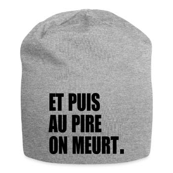 Et puis au pire, on meurt - Bonnet en jersey - gris chiné - Devant