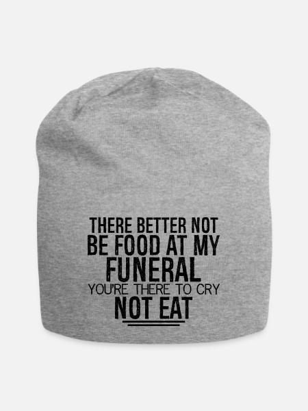 Il vaut mieux qu’il n’y ait pas de nourriture à mes funérailles, tu es - Bonnet en jersey - gris chiné