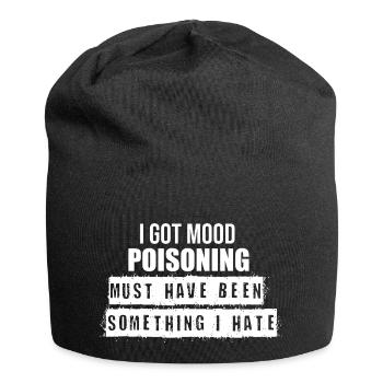 i got mood poisoning funny quote - Jersey Beanie - black - Front
