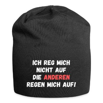 Ich reg mich nicht auf, die Anderen regen mich auf - Jersey-Beanie - Schwarz - Vorne