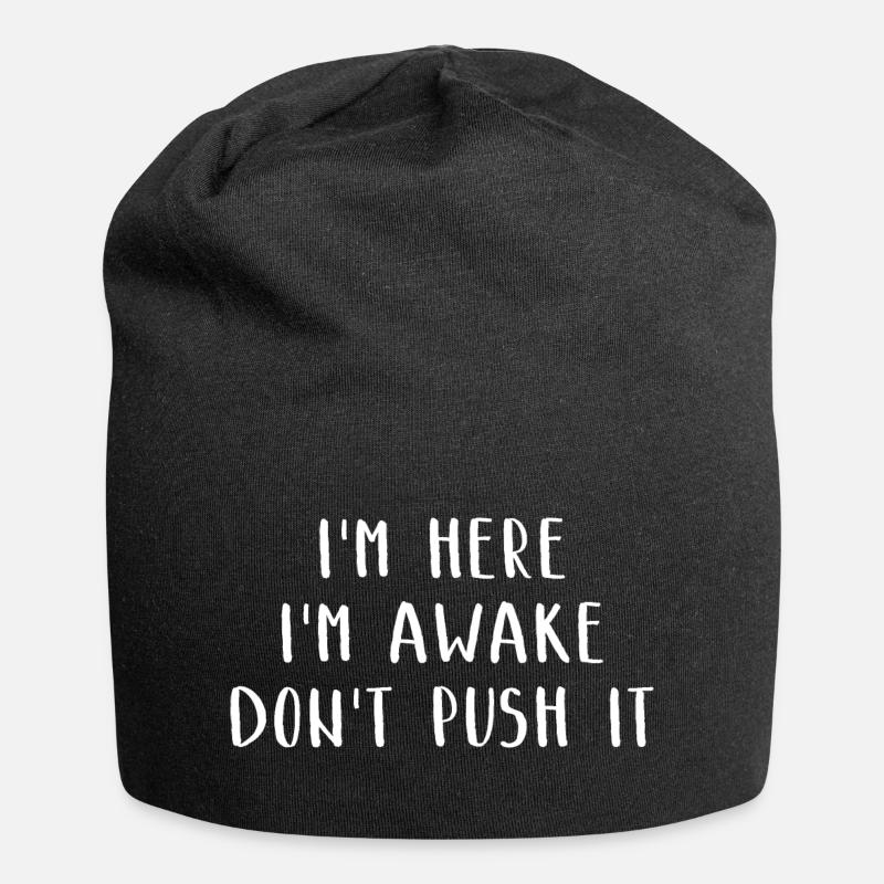 I'm Here I'm Awake Don't Push It Lustiges Witziges - Jersey-Beanie - Schwarz