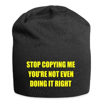 stop copying me you're not even doing it right - Jersey Beanie - black - Front