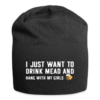 Je veux juste boire de l’hydromel et traîner avec mes filles - Bonnet en jersey - noir - Devant