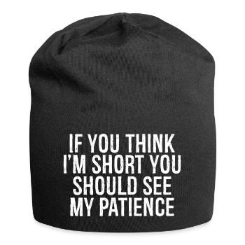 if you think I'm short you should see my patience - Jersey-Beanie - Schwarz - Vorne