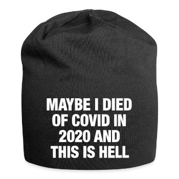 Maybe I died of Covid in 2020 and this is Hell - Jersey Beanie - black - Front