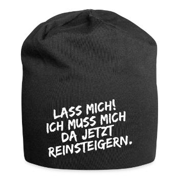 Lass mich ich muss mich da Reinsteigern - Jersey-Beanie - Schwarz - Vorne