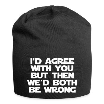 I'd Agree With You But Then We'd Both Be Wrong - Jersey Beanie - black - Front