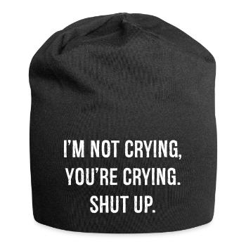 I'm not crying you're crying shut up funny shirt - Bonnet en jersey - noir - Devant