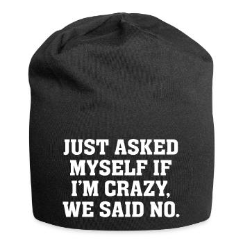 Ich habe mich nur gefragt, ob ich verrückt bin, wir haben nein gesagt - Jersey-Beanie - Schwarz - Vorne