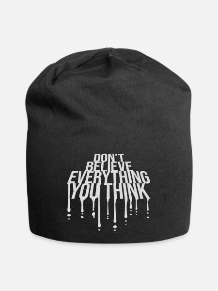 Don't Believe Everything You Think Spruch Weisheit - Jersey-Beanie - Schwarz