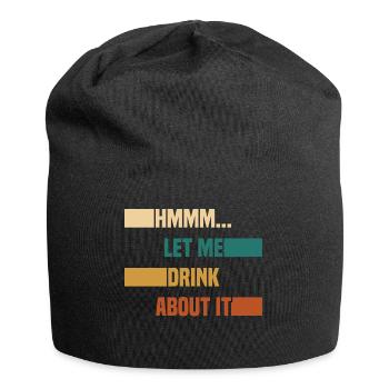Hmmm... Let Me Drink About It Drunkard Drunk Beer - Jersey Beanie - black - Front