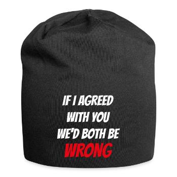 If i agreed with you wed both be wrong - Jersey Beanie - black - Front