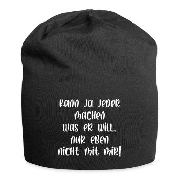 Kann ja jeder machen was er will nur nicht mit mir - Jersey-Beanie - Schwarz - Vorne